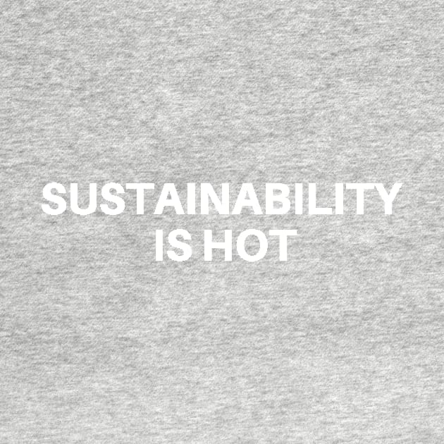 Sustainability Is Hot by manandi1